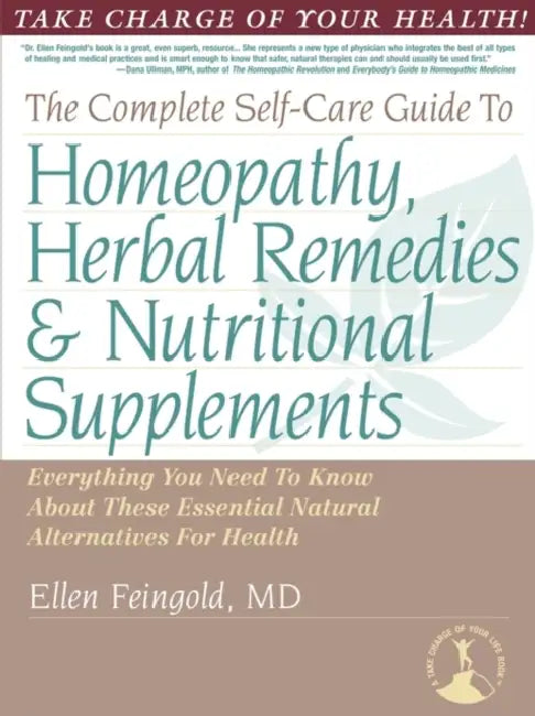 The Complete Self-Care Guide to Homeopathy, Herbal Remedies & Nutritional Supplements by Ellen Feingold