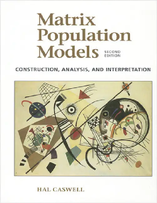 Matrix Population Models: Construction, Analysis, and Interpretation (Revised) by Hal Caswell