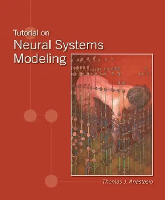 Tutorial on Neural Systems Modeling by Thomas J. Anastasio
