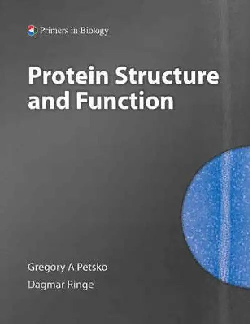 Protein Structure and Function by Gregory A. Petsko, Dagmar Ringe