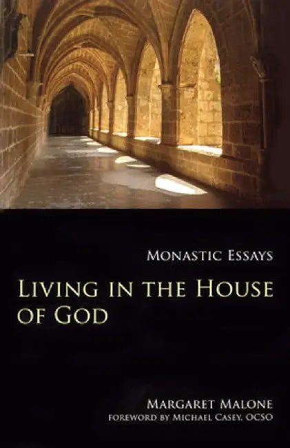 Living in the House of God: Monastic Essays by Margaret Malone