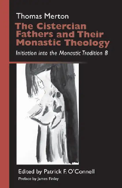 Cistercian Fathers and Their Monastic Theology: Initiation Into the Monastic Tradition 8 by Thomas Merton