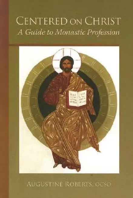 Centered on Christ: A Guide to Monastic Profession Volume 5 by Augustine Roberts