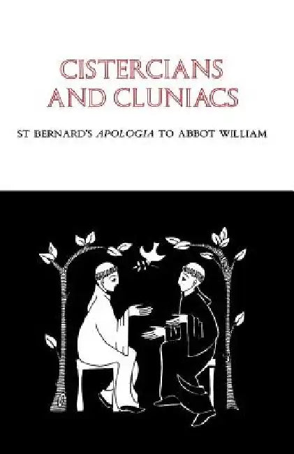 Cistercians and Cluniacs: St. Bernard's Apologia to Abbot William Volume 1 by Bernard of Clairvaux