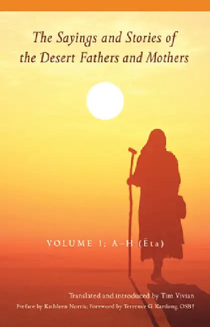 The Sayings and Stories of the Desert Fathers and Mothers: Volume 1; A-H (Êta) Volume 287 by Vivian, Tim