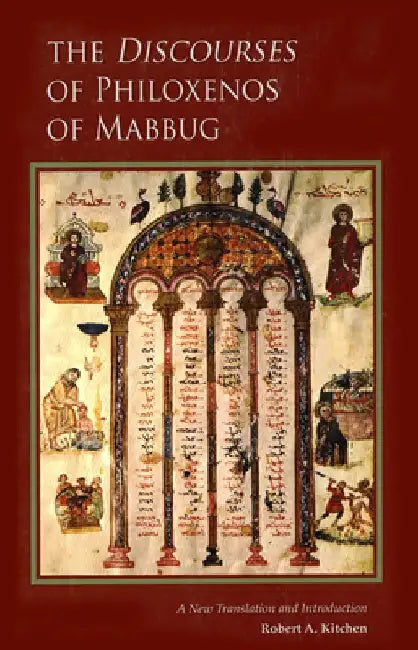 The Discourses of Philoxenos of Mabbug: A New Translation and Introduction Volume 235 by Robert A. Kitchen