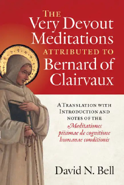 The Very Devout Meditations Attributed to Bernard of Clairvaux: A Translation with Introduction and Notes of the Meditationes Piisimae de Cognitione H by Bell, David N.