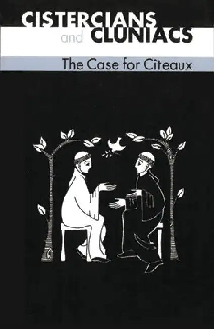 Cistercians and Cluniacs: The Case for Cîteaux Volume 33 by Idung of Prüfening