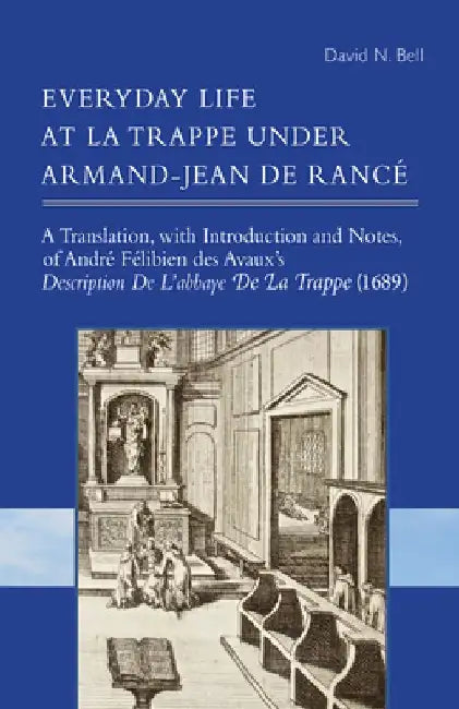 Everyday Life at La Trappe Under Armand-Jean de Rancé by David N. Bell