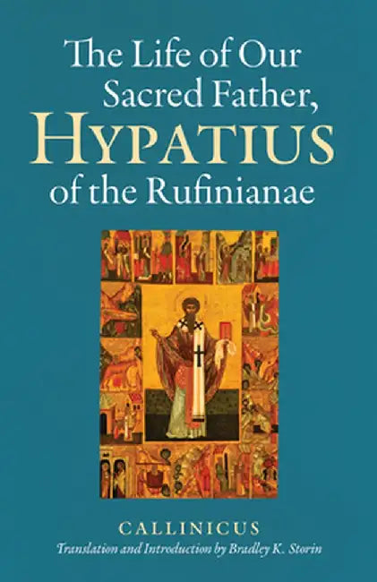 The Life of Our Sacred Father, Hypatius of the Rufinianae by Callinicus