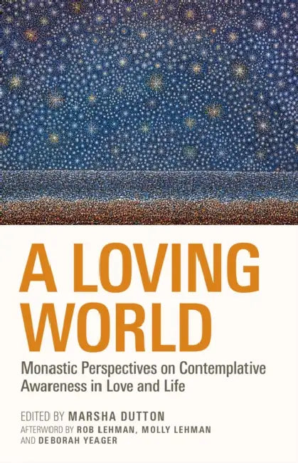 A Loving World: Monastic Perspectives on Contemplative Awareness in Love and Life Volume 74 by Marsha L. Dutton, Marsha L. Dutton, Robert Lehman