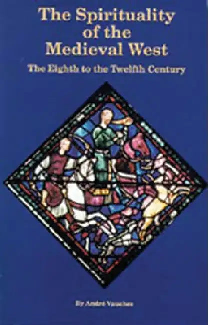 The Spirituality of the Medieval West: The Eighth to the Twelfth Century Volume 145 by André Vauchez