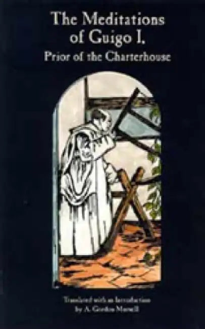 The Meditations of Guigo I: Prior of the Charterhouse Volume 155 by Guigo