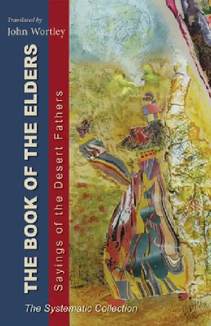 The Book of the Elders: Sayings of the Desert Fathers: The Systematic Collection Volume 240 by John Wortley