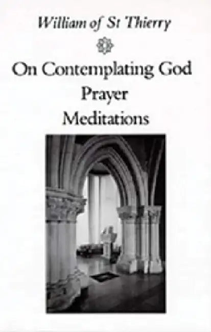 On Contemplating God, Prayer, Meditations: Volume 3 by William of Saint-Thierry