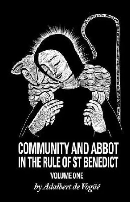 Community and Abbot in the Rule of Saint Benedict: Volume 1 Volume 5 by Adalbert de Vogue