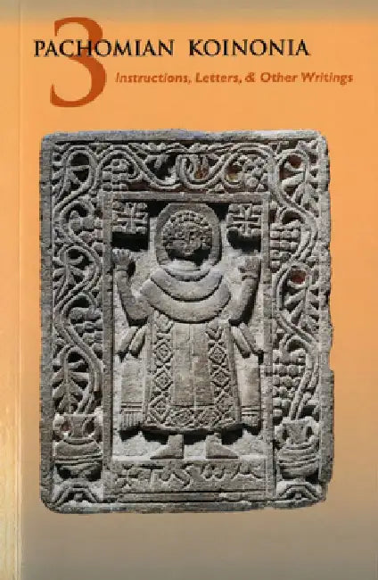 Pachomian Koinonia 3: Instructions, Letters, and Other Writings Volume 47 by Armand Veilleux