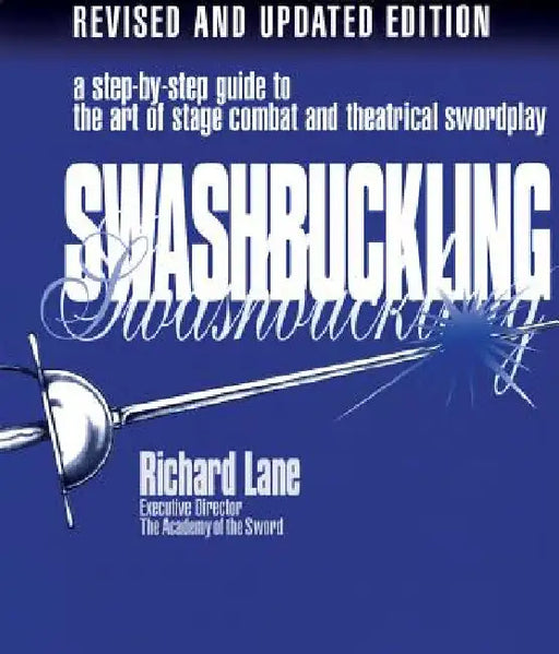 Swashbuckling: A Step-by-Step Guide to the Art of Stage Combat & Theatrical Swordplay by Richard Lane