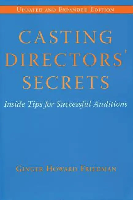 Casting Directors' Secrets: Inside Tips for Successful Auditions by Ginger Howard Friedman