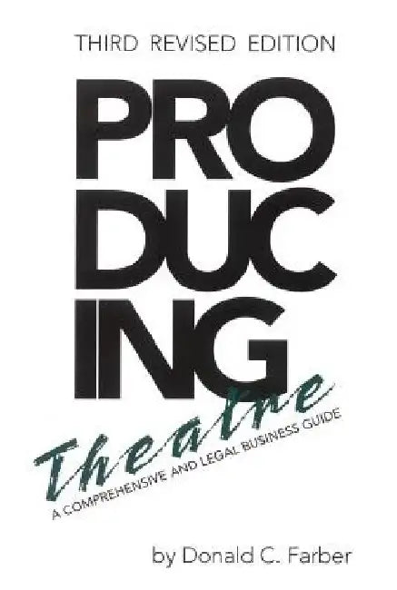 Producing Theatre: A Comprehensive Legal and Business Guide by Donald C. Farber