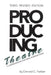 Producing Theatre: A Comprehensive Legal and Business Guide by Donald C. Farber