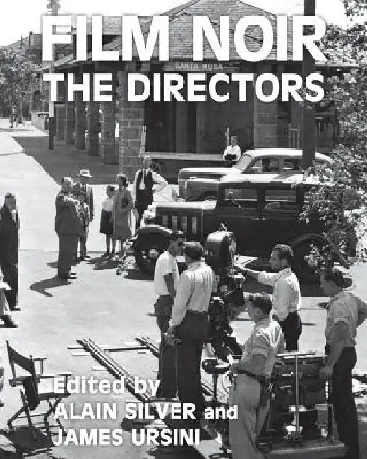 Film Noir the Directors by Alain Silver, James Ursini
