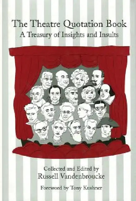 The Theatre Quotation Book: A Treasury of Insights and Insults by Russell Vandenbroucke