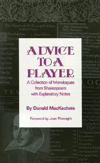 Advice to a Player: A Collection of Monologues from Shakespeare with Explanatory Notes by Donald MacKechnie
