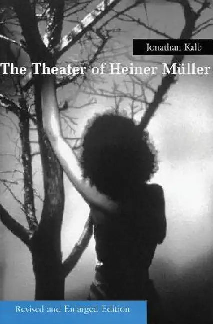 The Theater of Heiner Muller by Jonathan Kalb