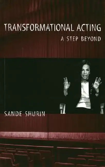 Transformational Acting: A Step Beyond by Sande Shurin