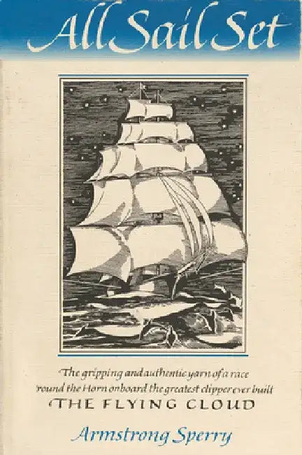 All Sail Set: A Romance of the Flying Cloud by Armstrong Sperry