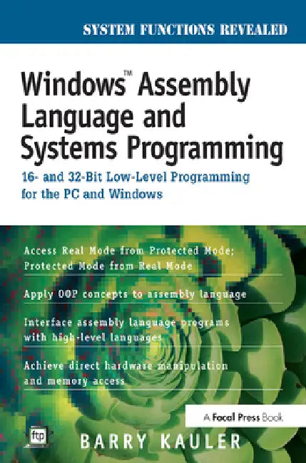 Windows Assembly Language And Systems Programming: 16- And 32-Bit Low-Level Programming For The Pc And Windows by Barry Kauler