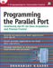 Programming the Parallel Port: Interfacing the PC for Data Acquisition and Process Control by Dhananjay Gadre