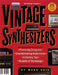 Vintage Synthesizers: Groundbreaking Instruments and Pioneering Designers of Electronic Music Synthesizers by Mark Vail
