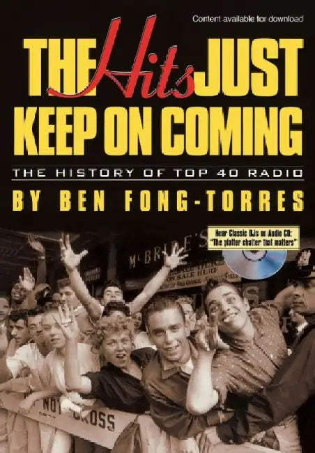 The Hits Just Keep on Coming: The History of Top 40 Radio by Ben Fong-Torres