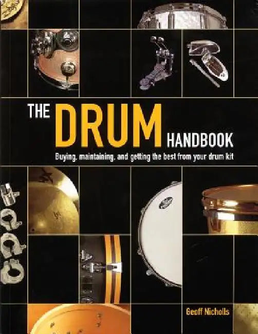 The Drum Handbook: Buying, Maintaining and Getting the Best from Your Drum Kit by Geoff Nicholls
