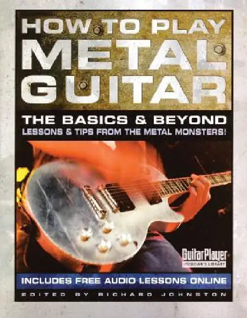 How to Play Metal Guitar: The Basics and Beyond by Richard Johnston