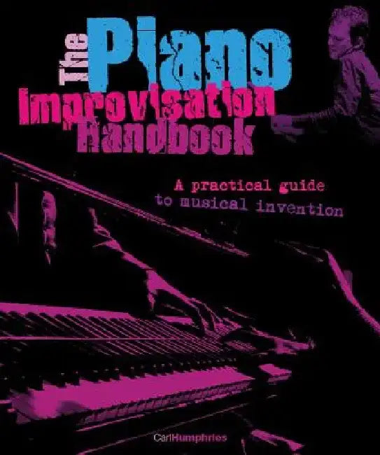 The Piano Improvisation Handbook [With CD (Audio)] by Carl Humphries