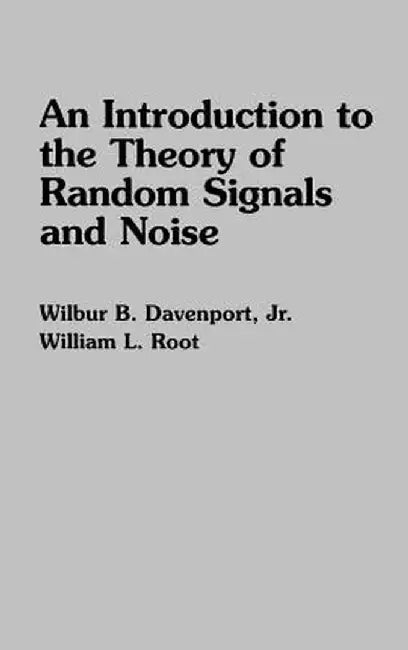 An Introduction to the Theory of Random Signals and Noise by Wilbur B. Davenport