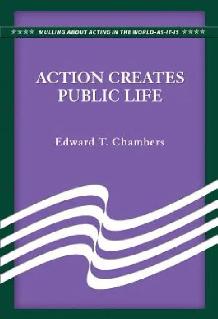 Action Creates Public Life by Edward T. Chambers