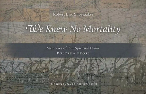 We Knew No Mortality: Memories of Our Spiritual Home by Robert Eric 