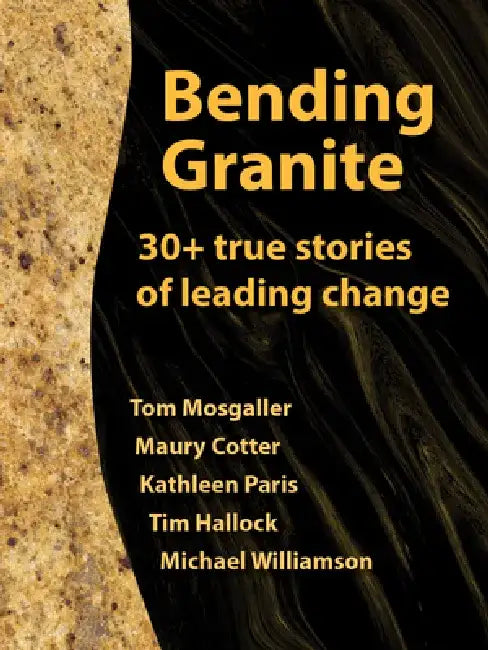 Bendinggranite: 30+ Stories of Leading Change by Maury Cotter