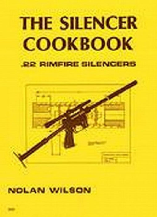The Silencer Cookbook: 22 Rimfire Silencers by Nolan Wilson