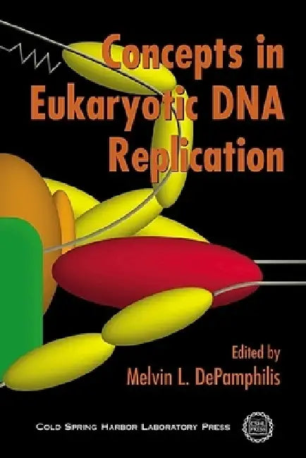 Concepts in Eukaryotic DNA Replication by Melvin L. Depamphilis