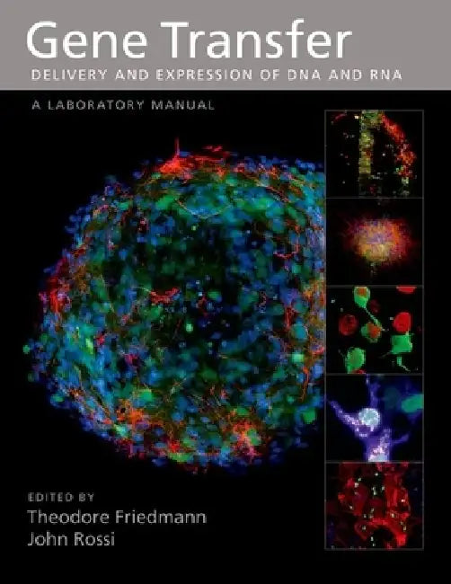 Gene Transfer: Delivery and Expression of DNA and Rna, a Laboratory Manual by Theodore Friedmann, John Rossi