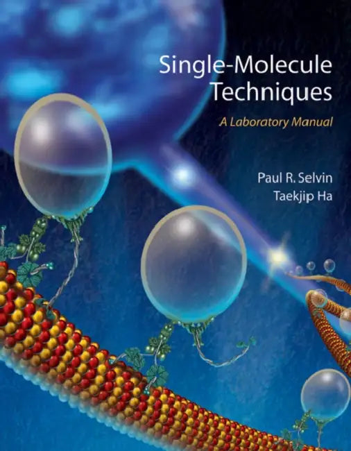 Single Molecule Techniques: A Laboratory Manual by Paul R. (EDT)/ Ha, Taekjip (EDT) Selvin