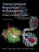 Transcriptional Regulation in Eukaryotes: Concepts, Strategies, and Techniques by Michael F. Carey, Stephen T. Smale, Craig L. Peterson