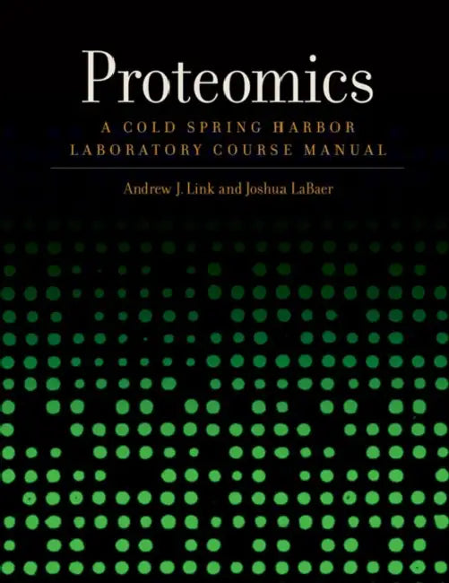 Proteomics: A Cold Spring Harbor Laboratory Course Manual by Andrew J. Link