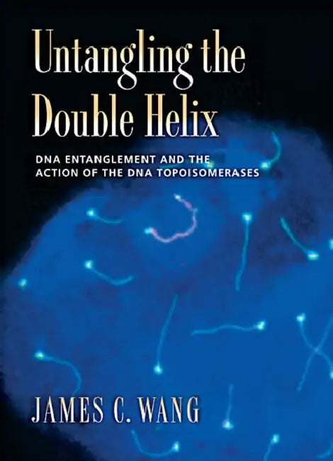 Untangling the Double Helix: DNA Entanglement and the Action of the DNA Topoisomerases by James C. Wang