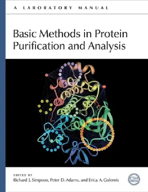 Basic Methods in Protein Purification and Analysis: A Laboratory Manual by Richard J. Simpson, Peter D. Adams, Erica A. Golemis
